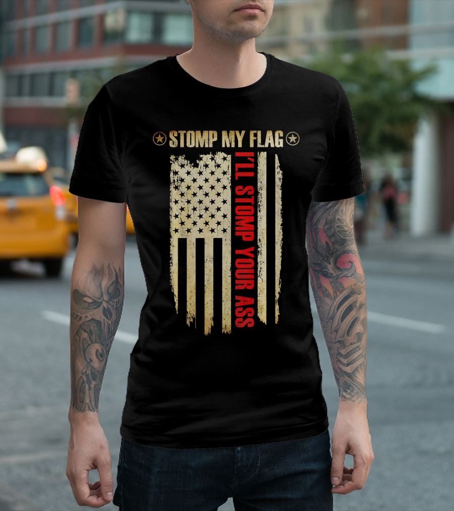 STOMP MY FLAG I'LL STOMP YOUR ASS American Flag T-Shirt
