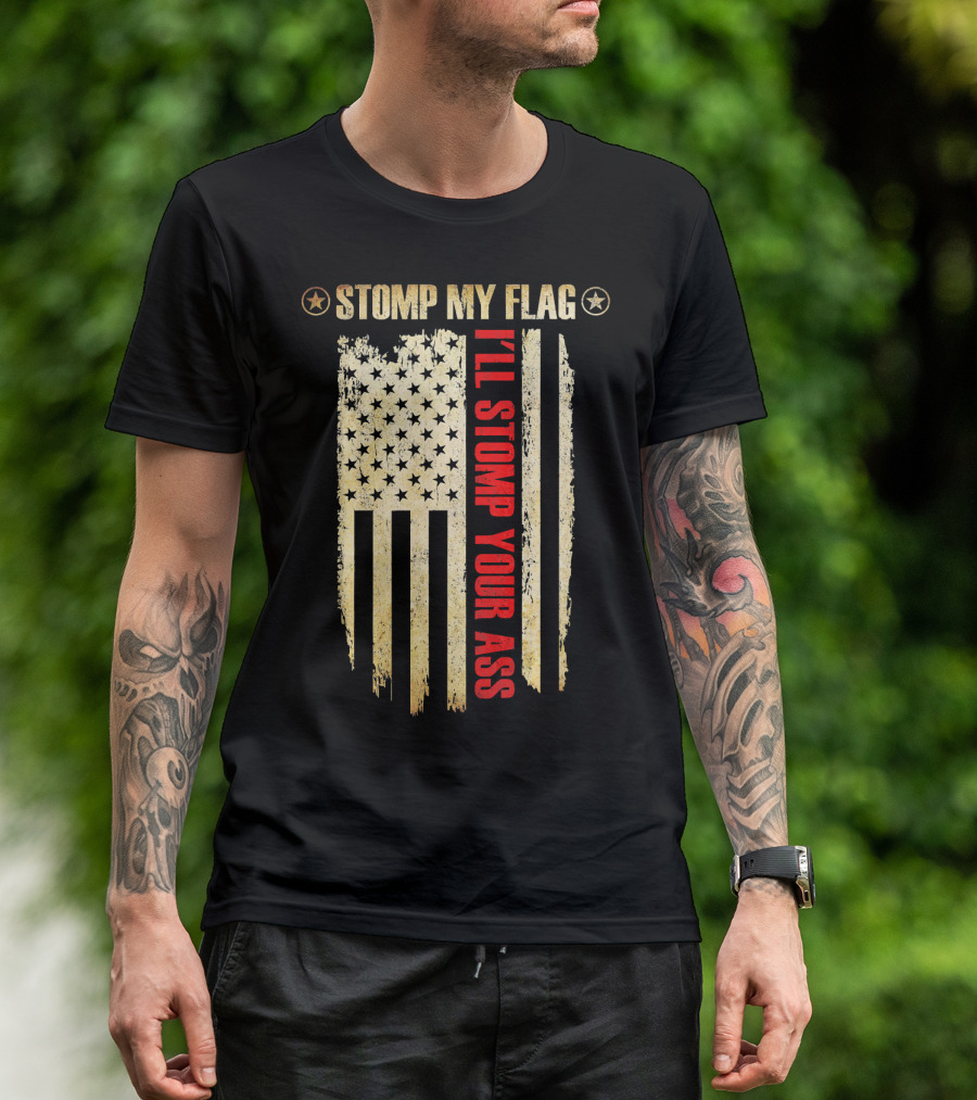STOMP MY FLAG I'LL STOMP YOUR ASS American Flag T-Shirt