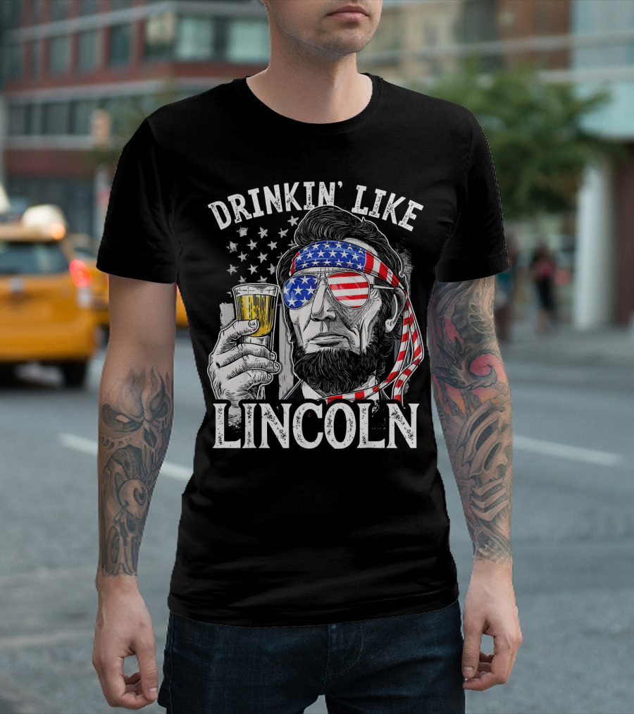 DRINKIN' LIKE LINCOLN 4TH OF JULY T-Shirt
