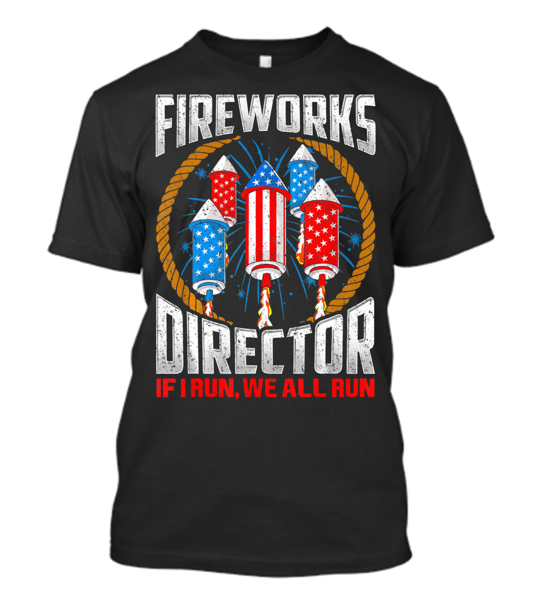 Fireworks Director If I Run We All Run 4th Of July Rockets T-Shirt