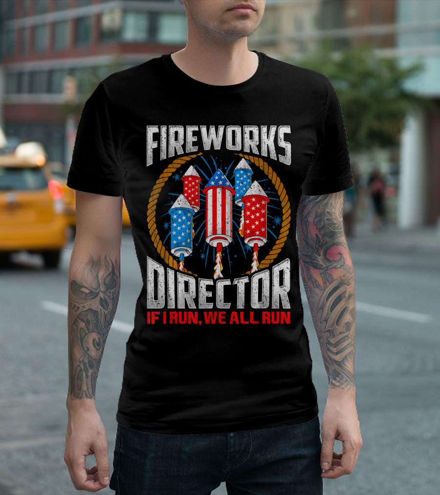 Fireworks Director If I Run We All Run 4th Of July Rockets T-Shirt