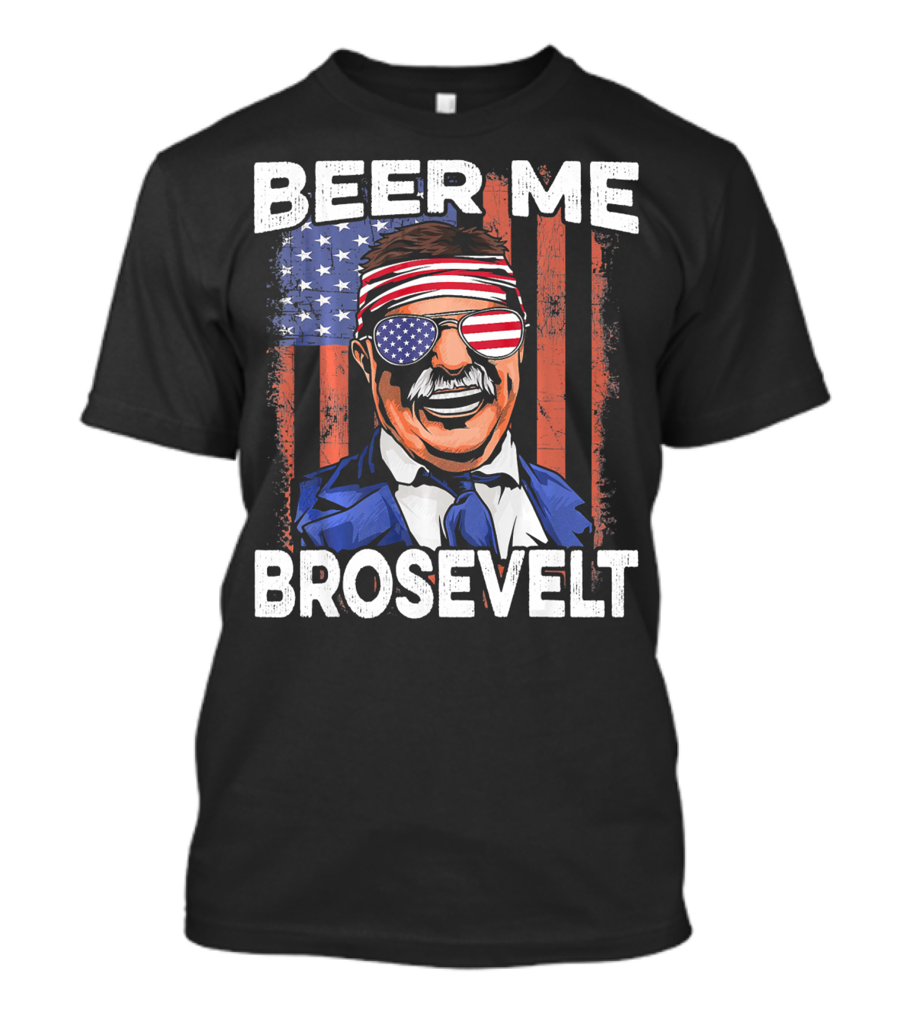 Beer Me Brosevelt Teddy Roosevelt 4th Of July USA T-Shirt