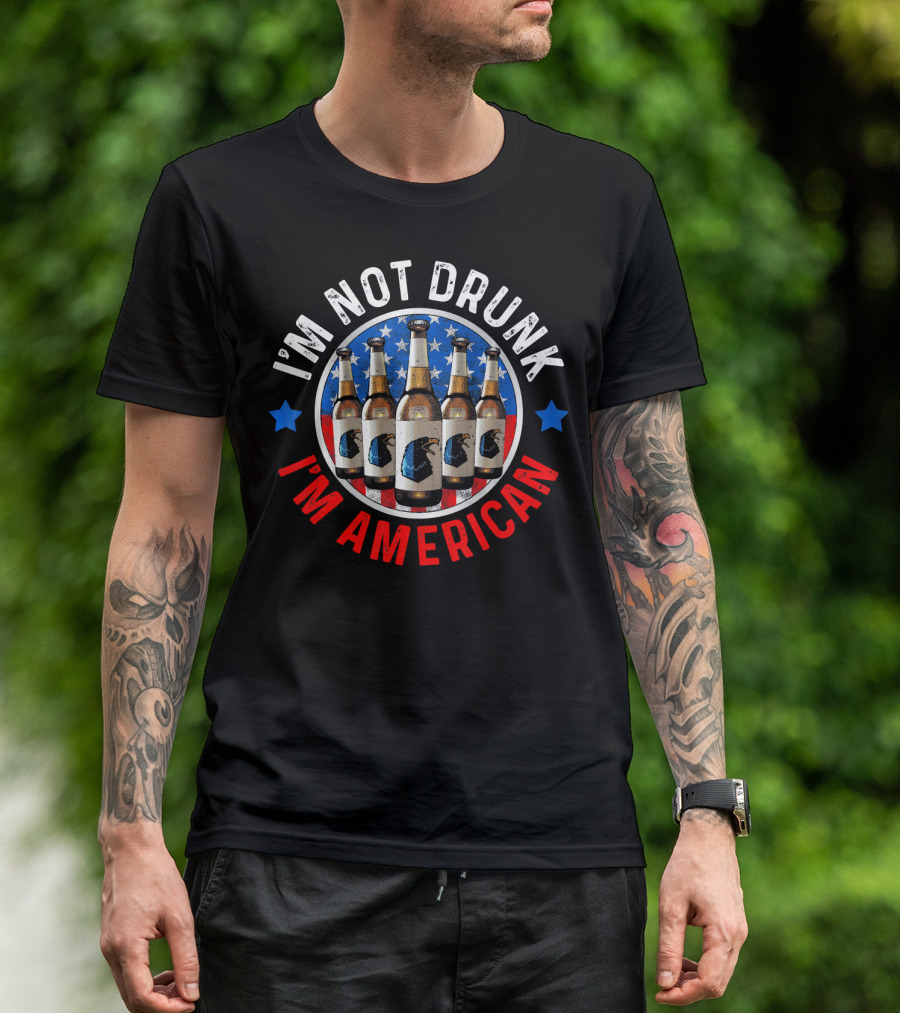 I'm Not Drunk I'm American Funny July 4th Drinking T-Shirt