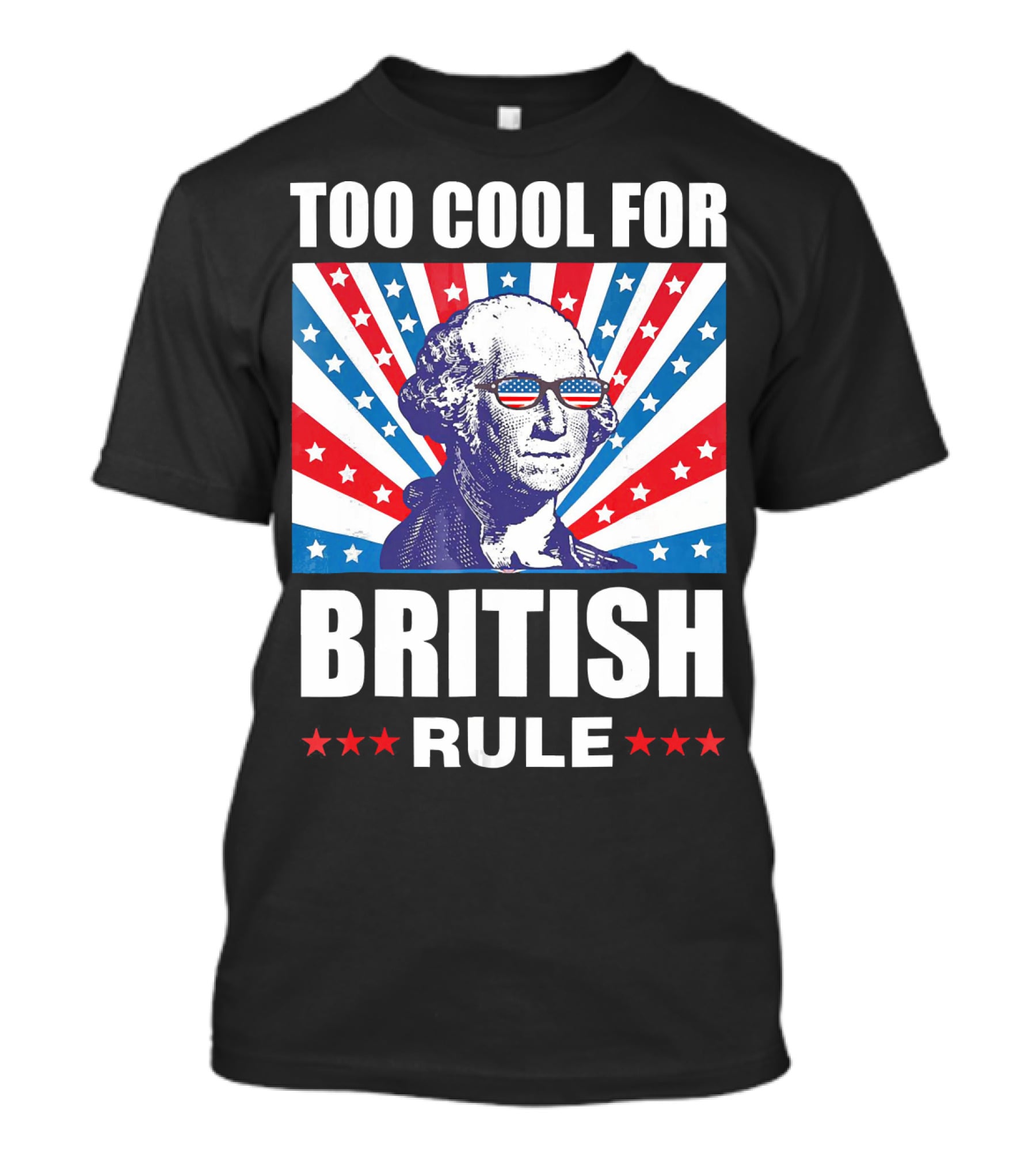 Too Cool For British Rule Washington With American Flag Sunglasses And Star T-Shirt