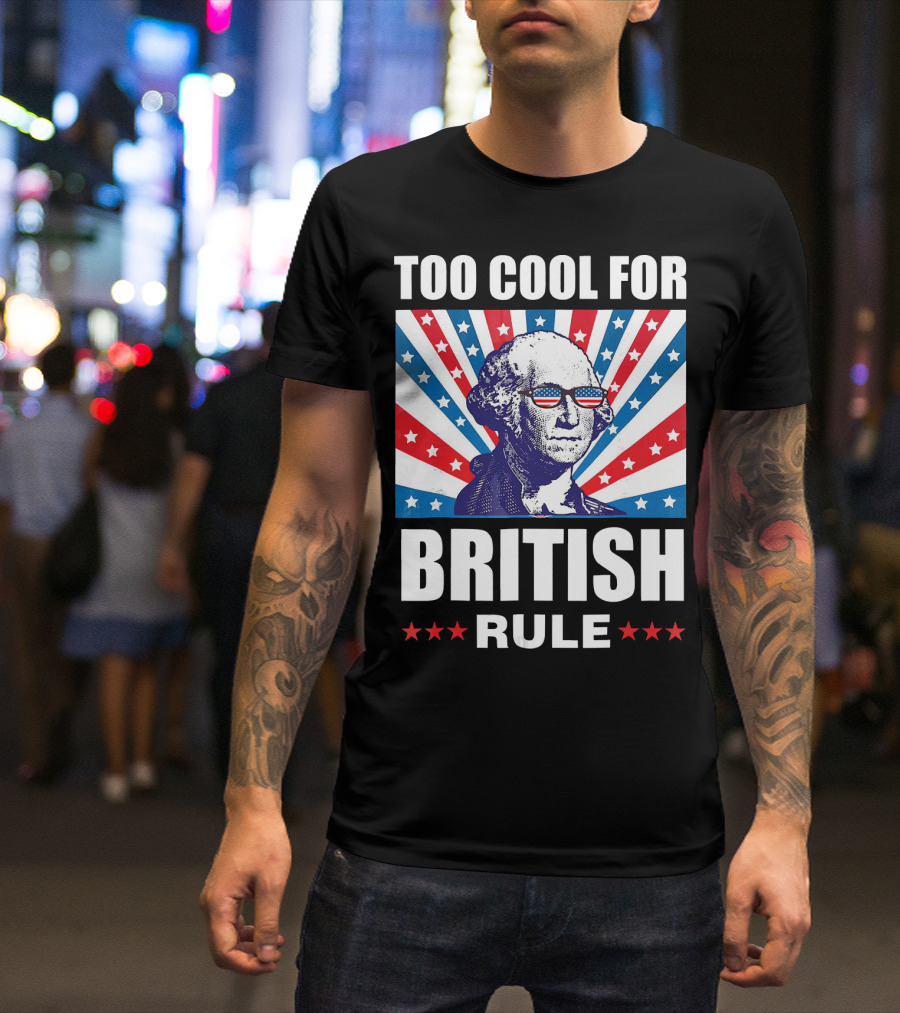 Too Cool For British Rule Washington With American Flag Sunglasses And Star T-Shirt