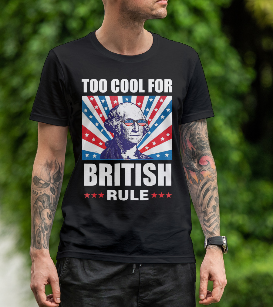 Too Cool For British Rule Washington With American Flag Sunglasses And Star T-Shirt