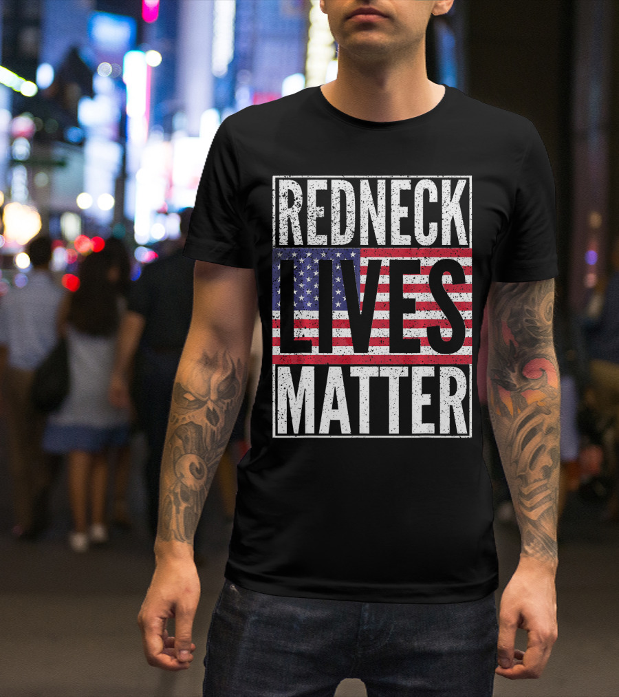 REDNECK LIVES MATTER American Flag USA Patriotic T-Shirt