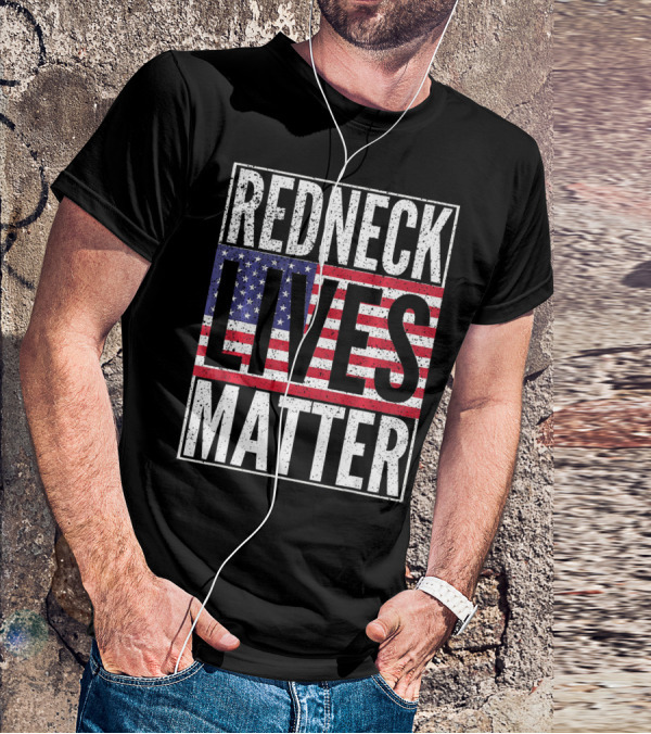REDNECK LIVES MATTER American Flag USA Patriotic T-Shirt
