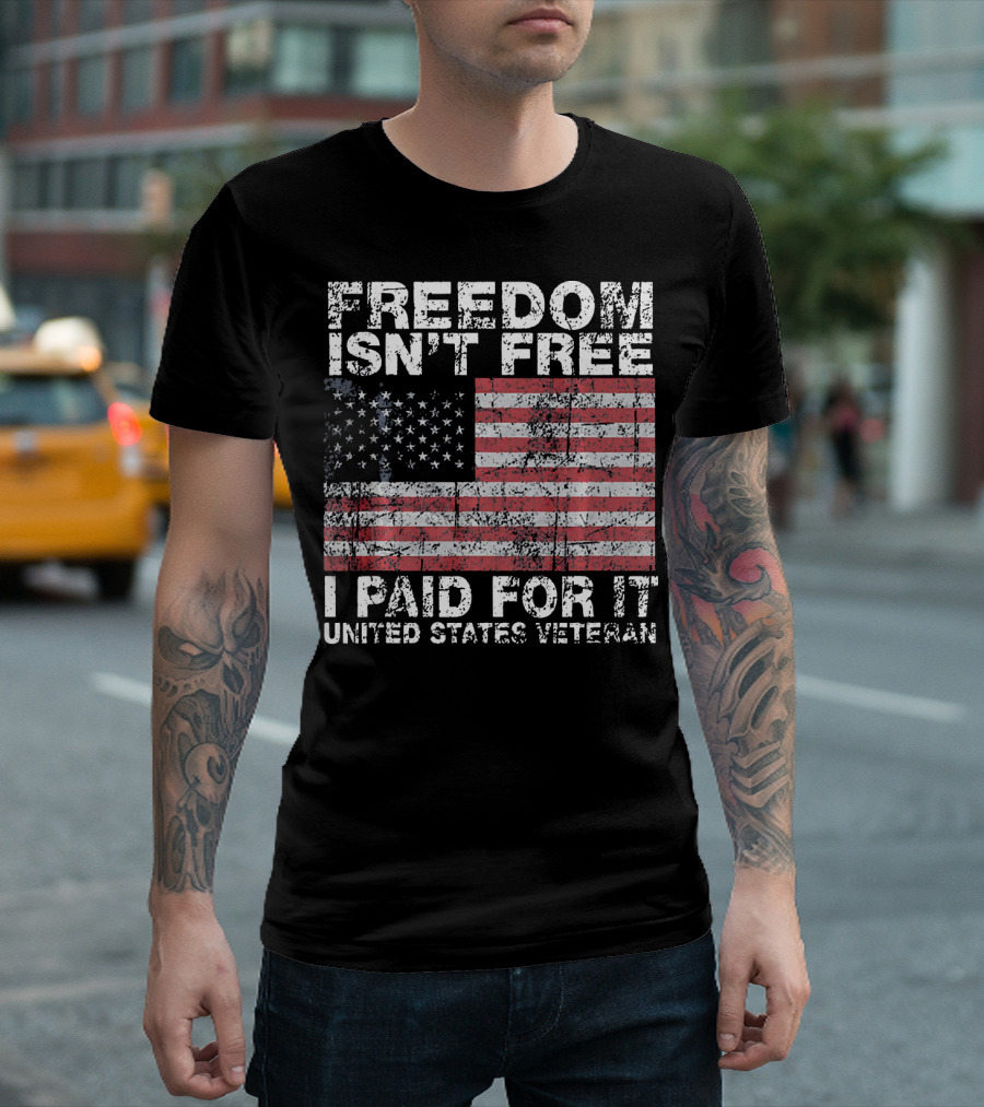 FREEDOM ISN'T FREE I PAID FOR IT UNITED STATES VETERAN USA FLAG T-Shirt