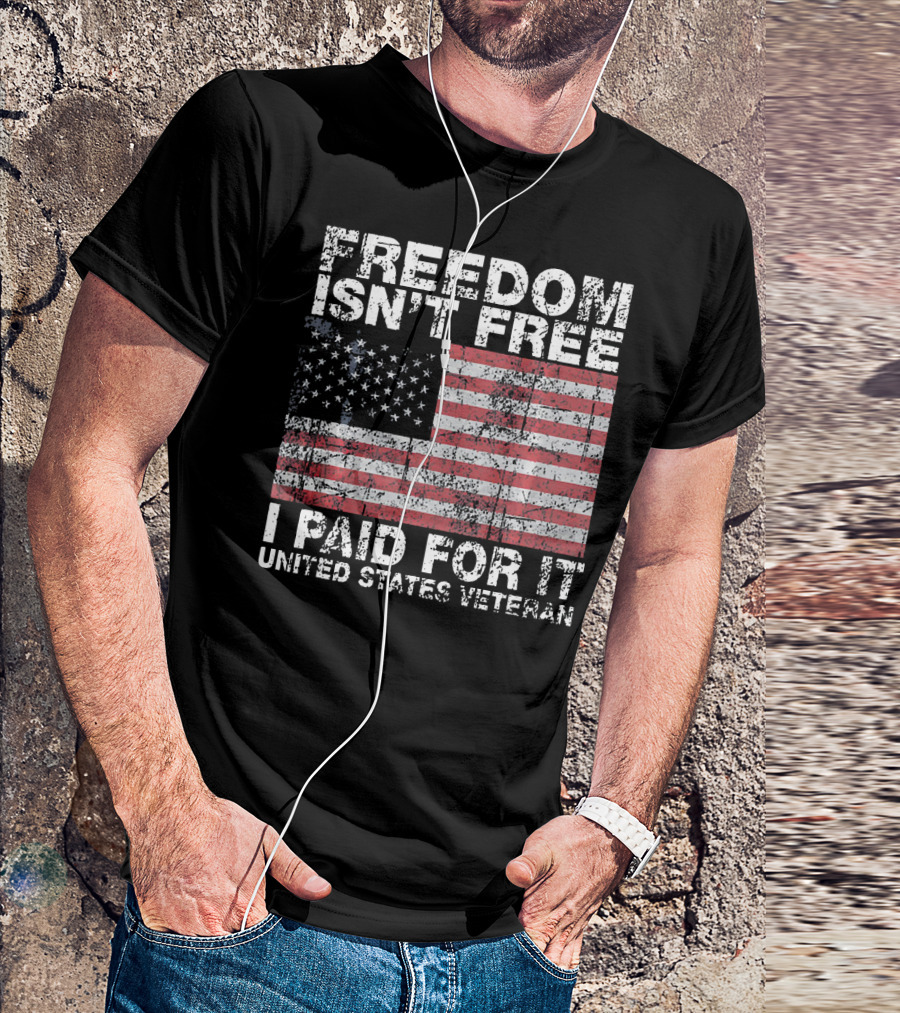 FREEDOM ISN'T FREE I PAID FOR IT UNITED STATES VETERAN USA FLAG T-Shirt