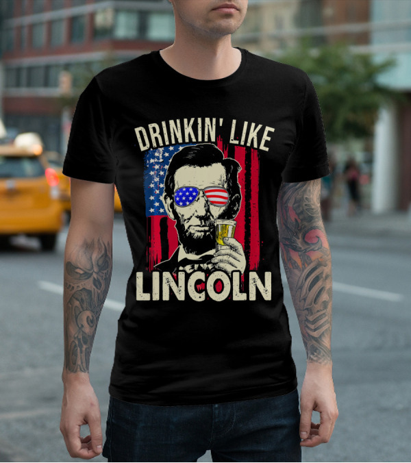 Drinkin Like Lincoln Abe Abraham Fourth Of July American Flag Sunglasses T-Shirt