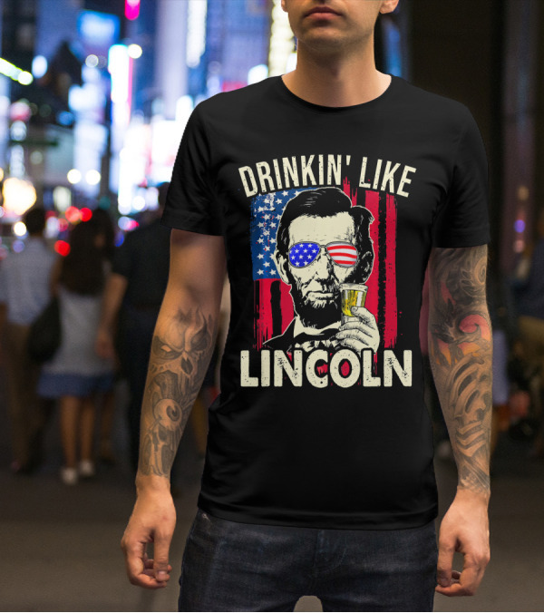 Drinkin Like Lincoln Abe Abraham Fourth Of July American Flag Sunglasses T-Shirt