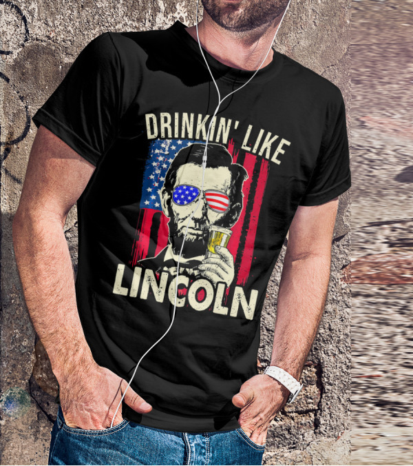 Drinkin Like Lincoln Abe Abraham Fourth Of July American Flag Sunglasses T-Shirt