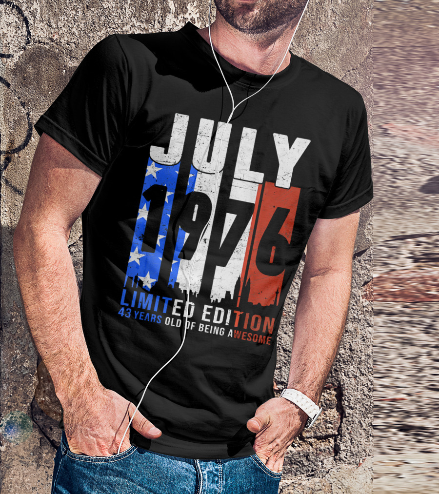 July 1976 American Flag 43 Years Old Of Being Awesome T-Shirt