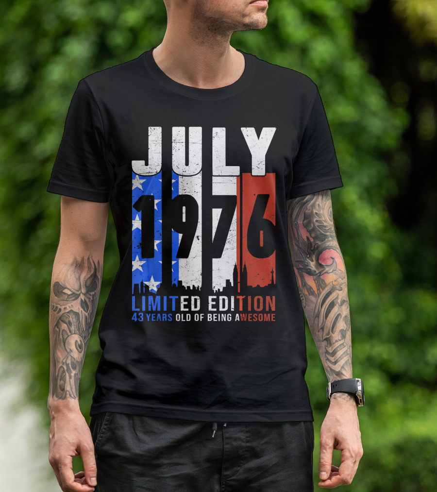 July 1976 American Flag 43 Years Old Of Being Awesome T-Shirt