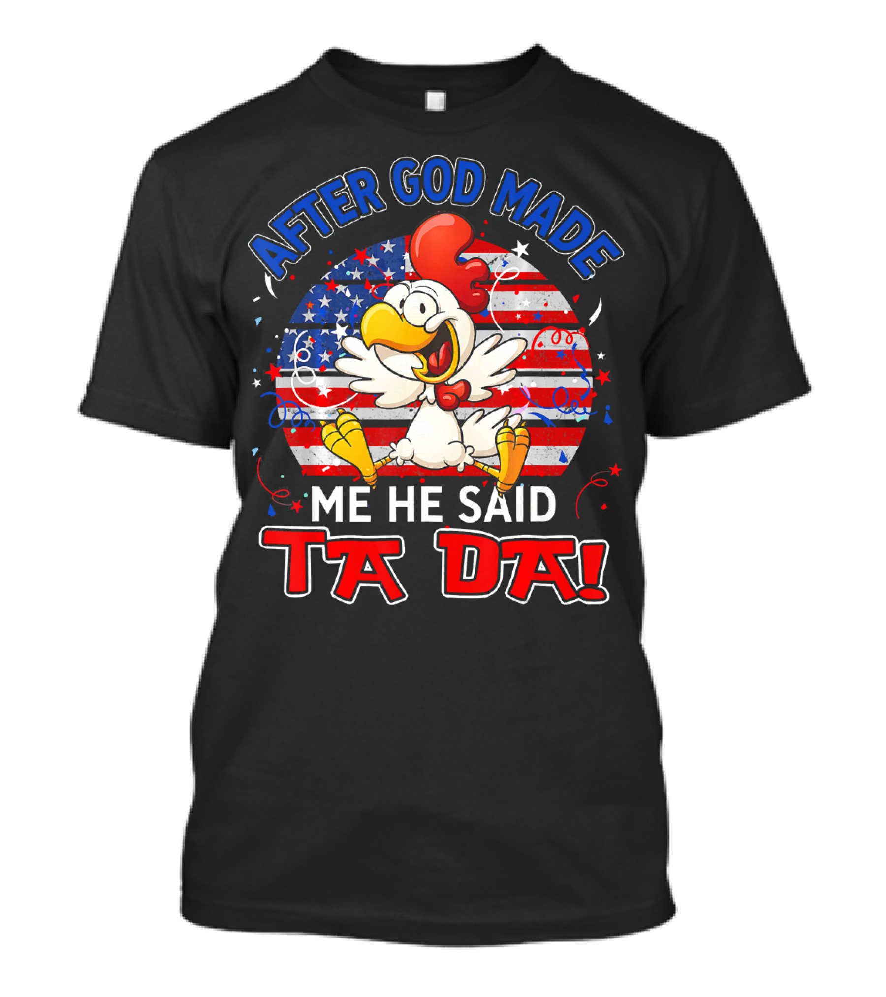 After God Made Me He Said Ta Da Patriotic Chicken USA Flag T-Shirt