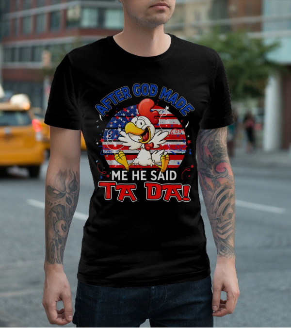 After God Made Me He Said Ta Da Patriotic Chicken USA Flag T-Shirt