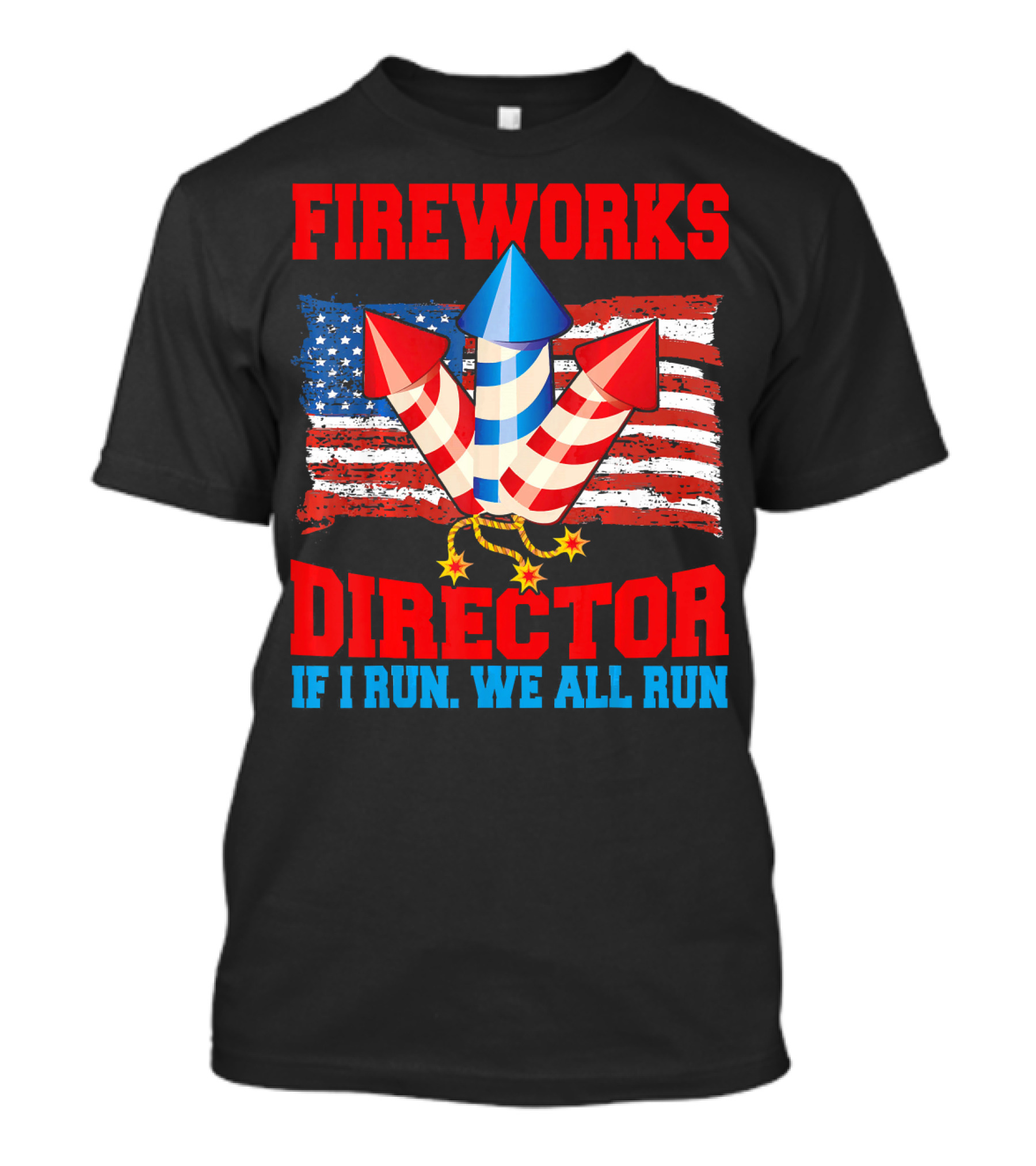 FIREWORKS DIRECTOR IF I RUN WE ALL RUN American Flag Rockets T-Shirt