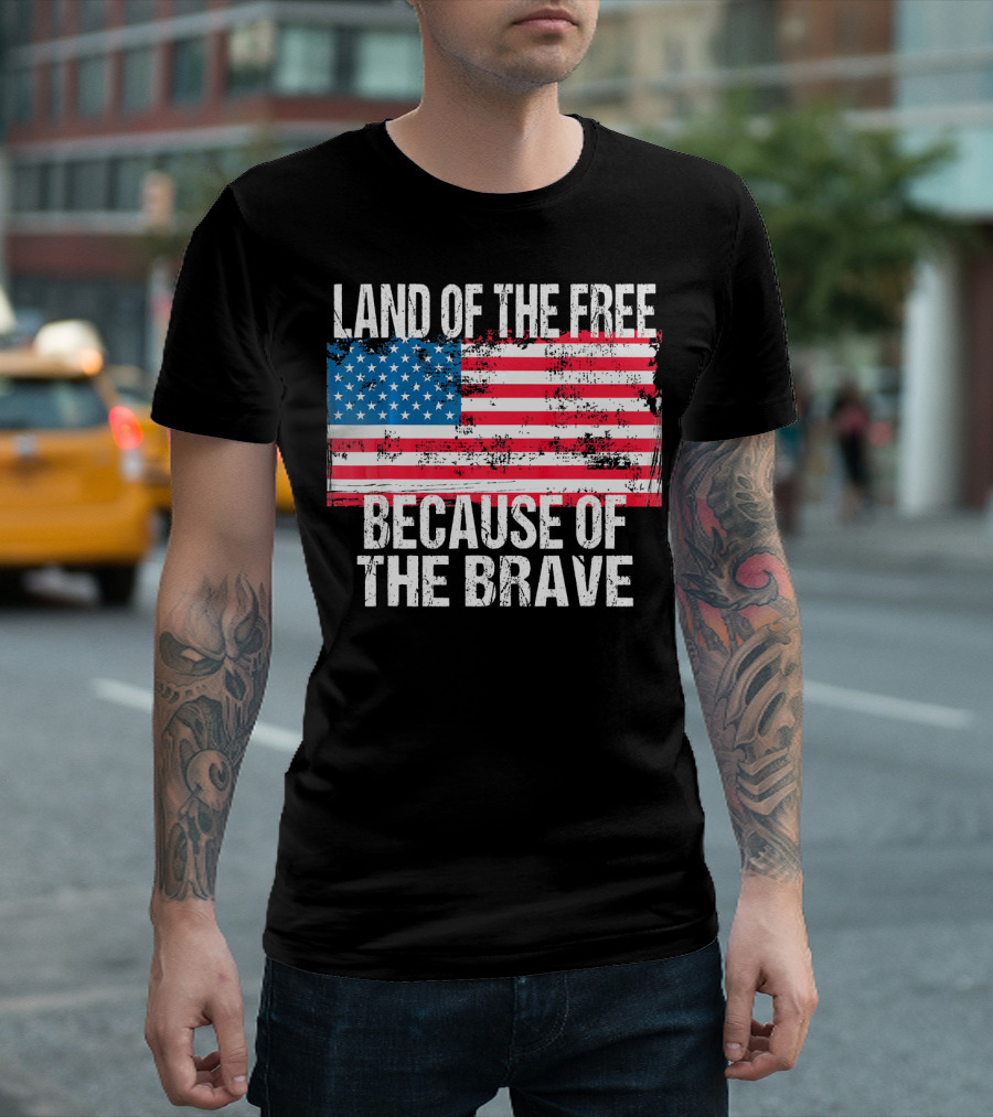 Land Of The Free Because Of The Brave USA Flag 4th Of July T-Shirt