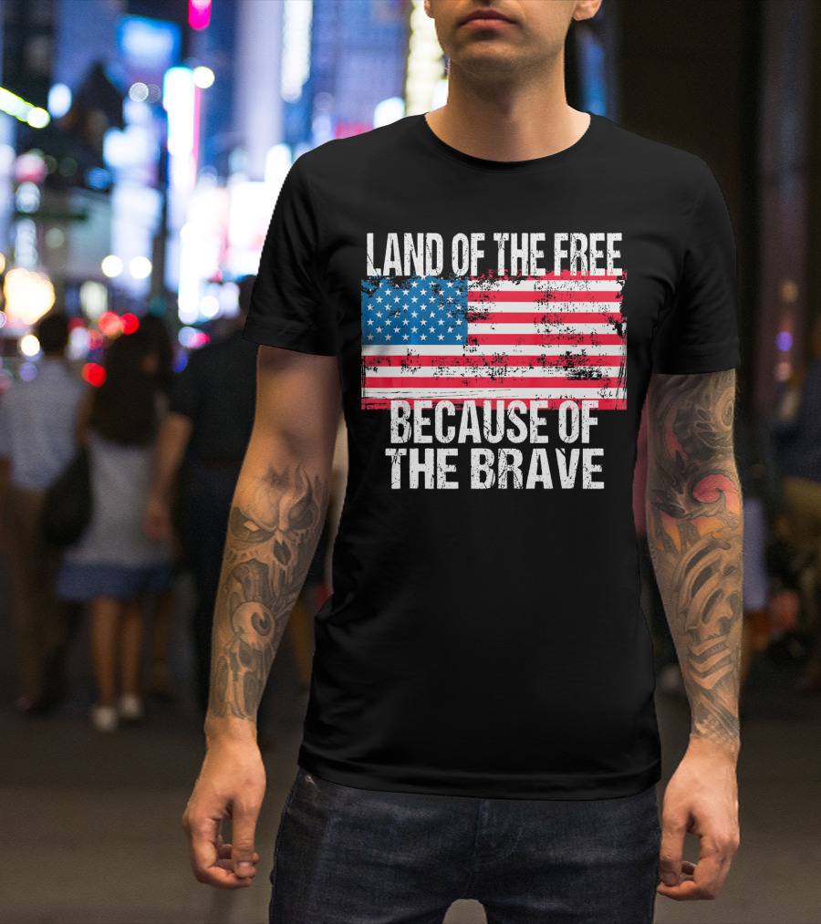 Land Of The Free Because Of The Brave USA Flag 4th Of July T-Shirt
