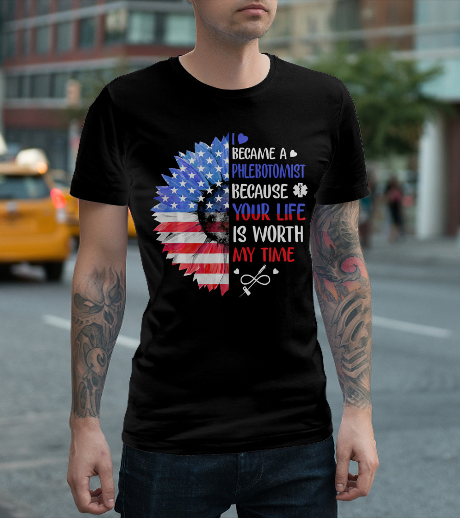 I Became A Phlebotomist Because Your Life Is Worth My Time American Flag Heartbeat Flower T-Shirt
