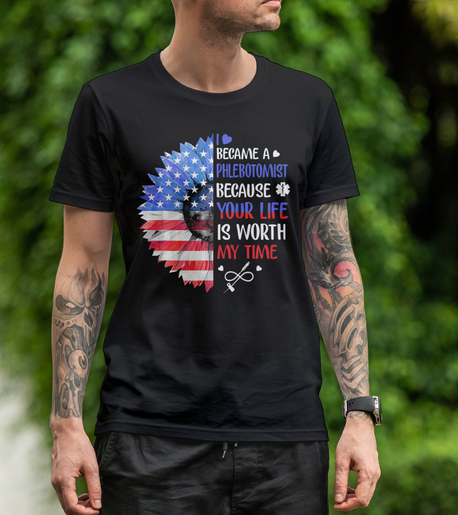 I Became A Phlebotomist Because Your Life Is Worth My Time American Flag Heartbeat Flower T-Shirt