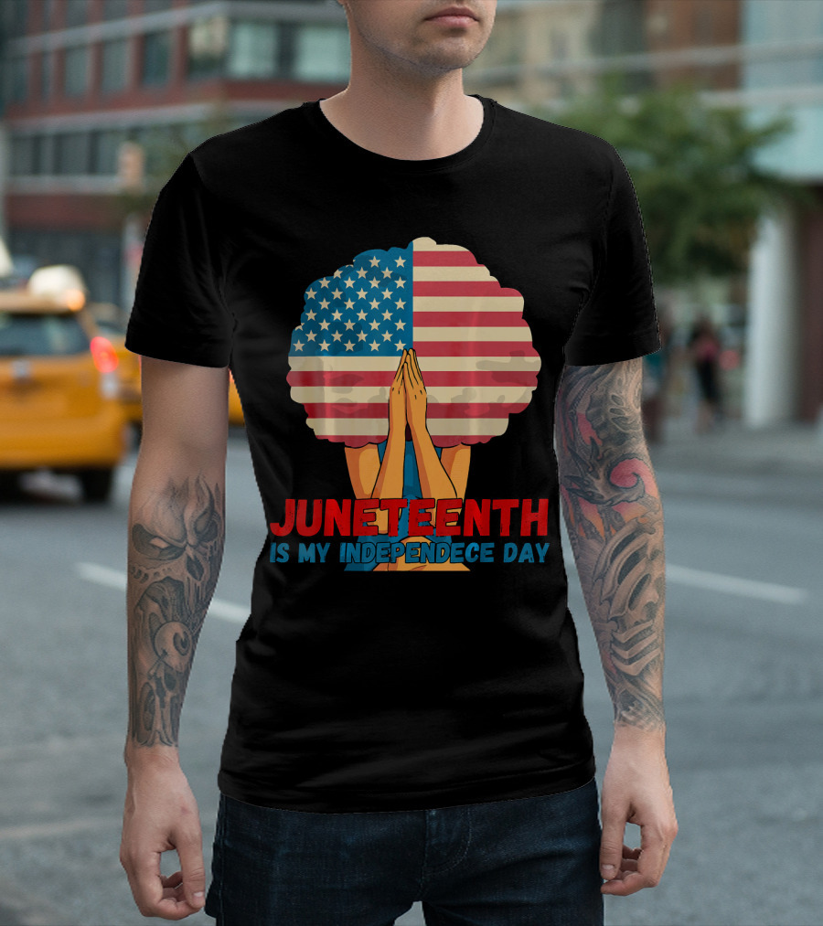 Juneteenth Is My Independence Day with American Flag Afro and Praying Hands T-Shirt