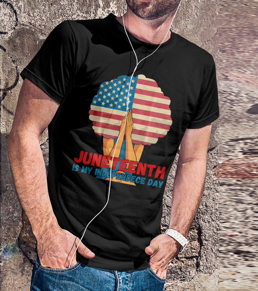 Juneteenth Is My Independence Day With American Flag Afro And Praying Hands T-Shirt
