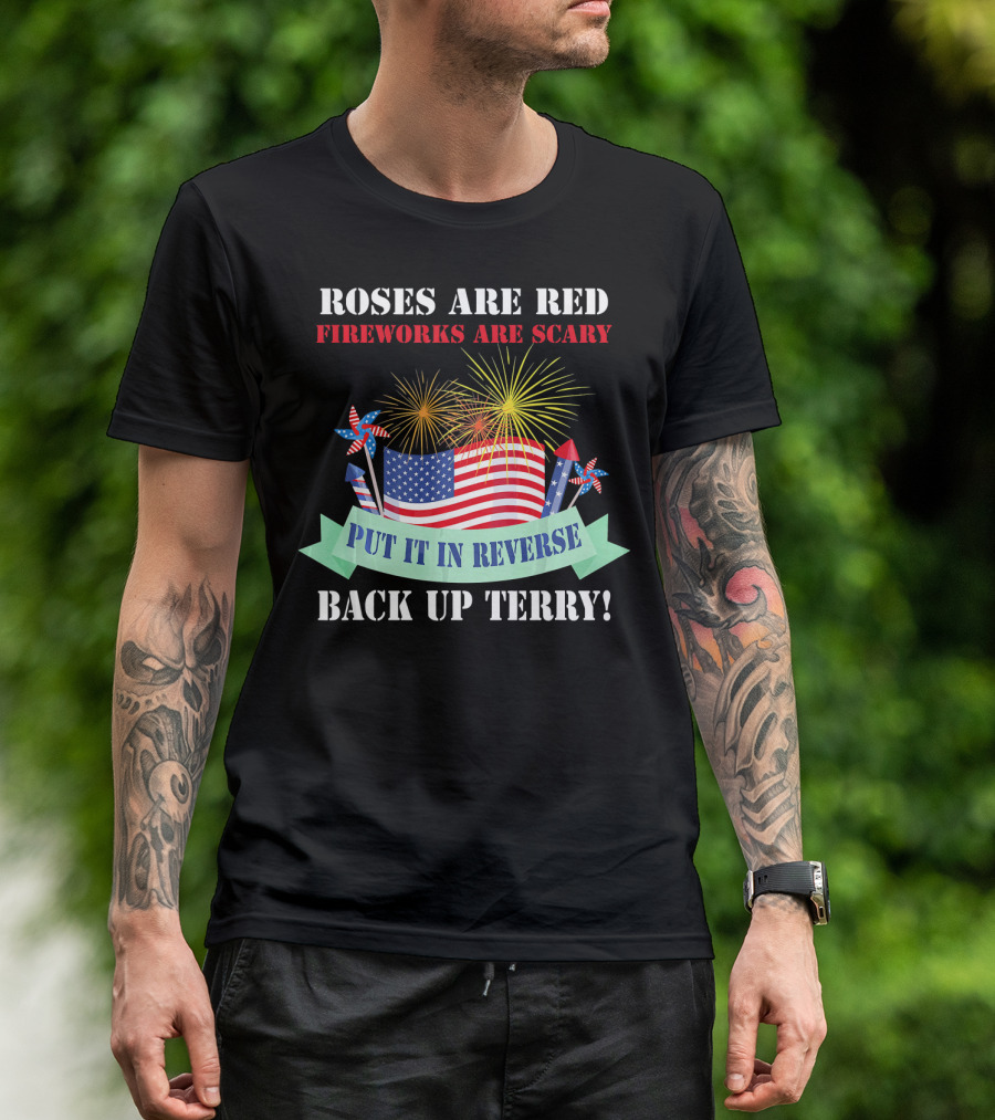 Roses Are Red Fireworks Are Scary Back Up Terry Put It In Reverse T-Shirt