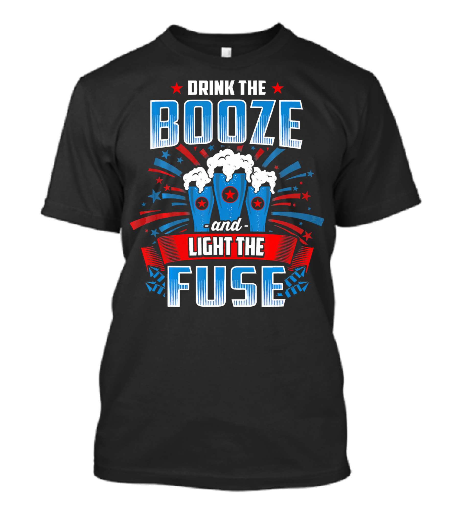 Drink The Booze And Light The Fuse 4th Of July T-Shirt