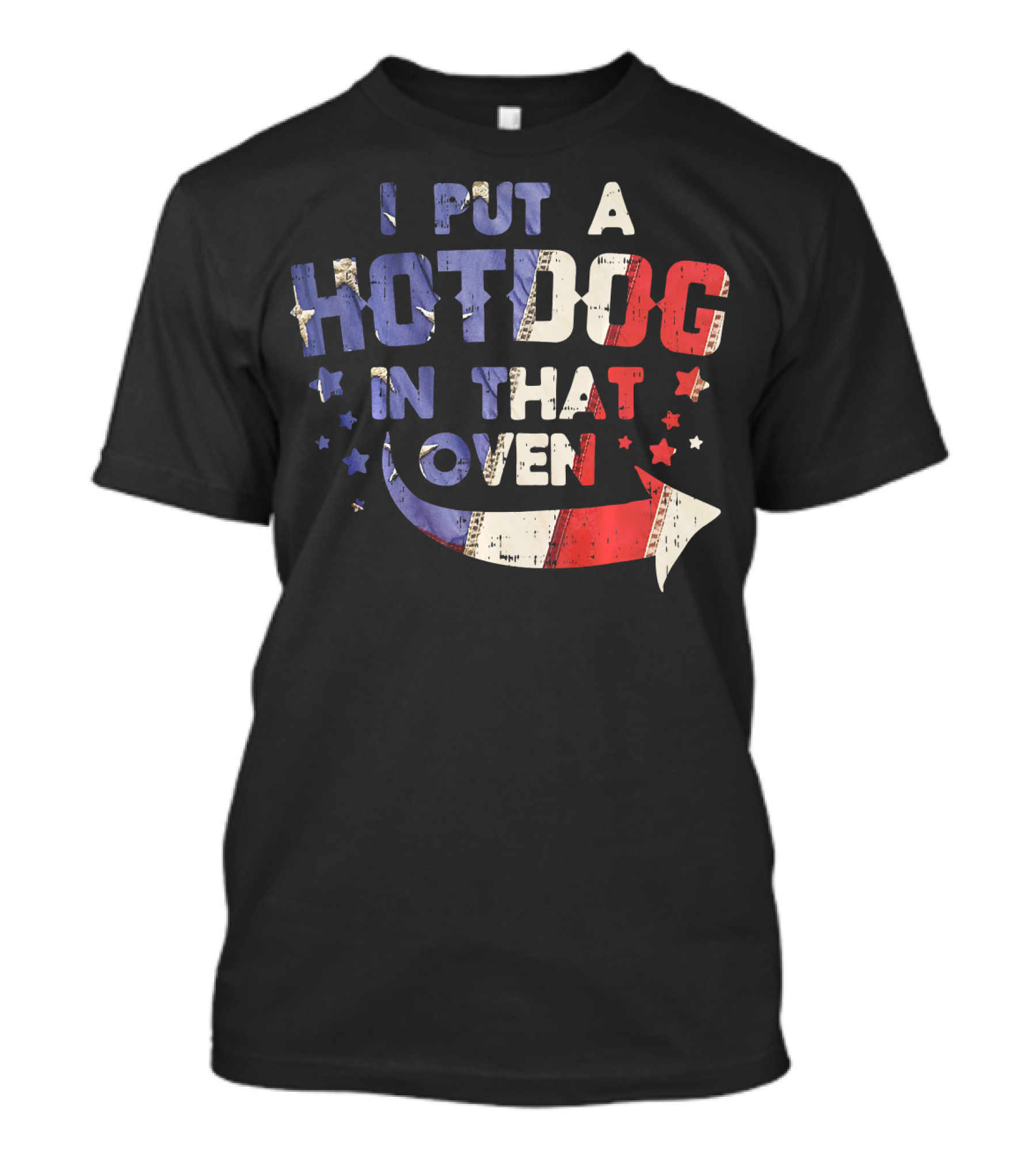 I Put A Hotdog In That Oven Patriotic 4th Of July Stars Stripes T-Shirt