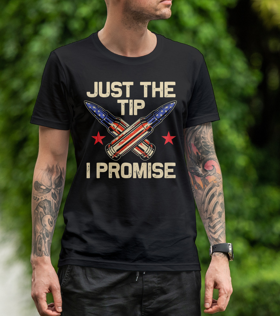 Just The Tip I Promise American Flag Bullets T-Shirt