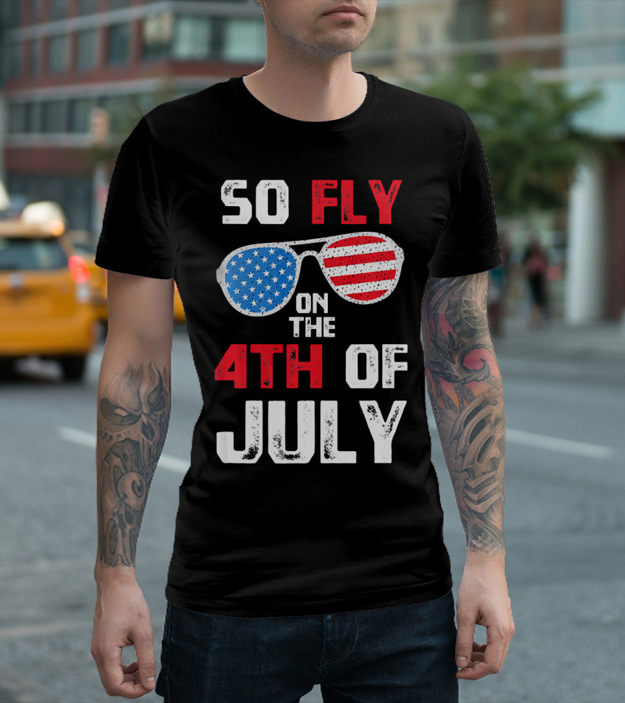 So Fly On The 4th Of July Patriotic Sunglasses T-Shirt