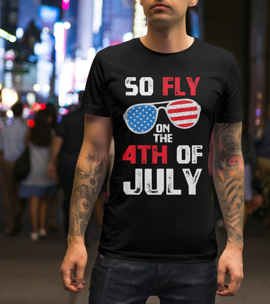 So Fly On The 4th Of July Patriotic Sunglasses T-Shirt