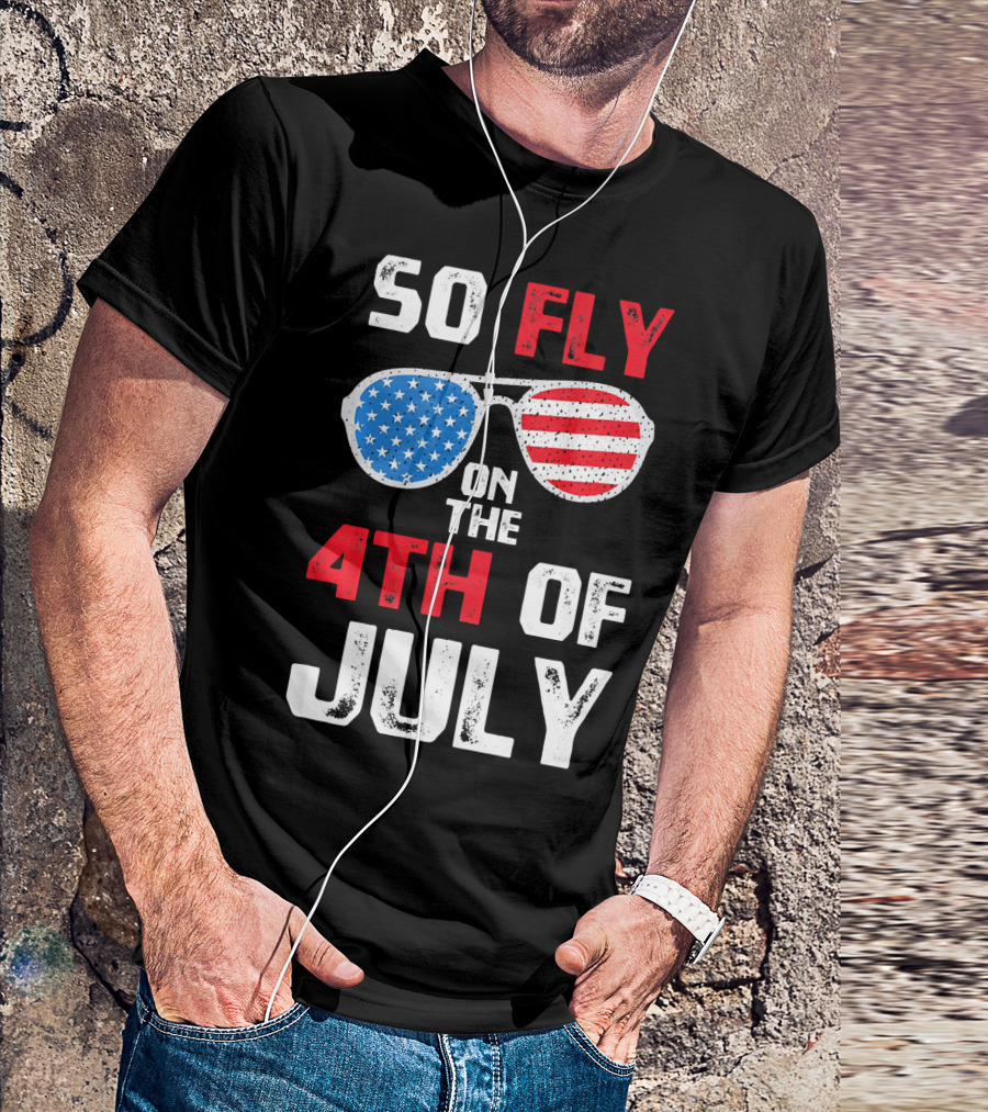 So Fly On The 4th Of July Patriotic Sunglasses T-Shirt