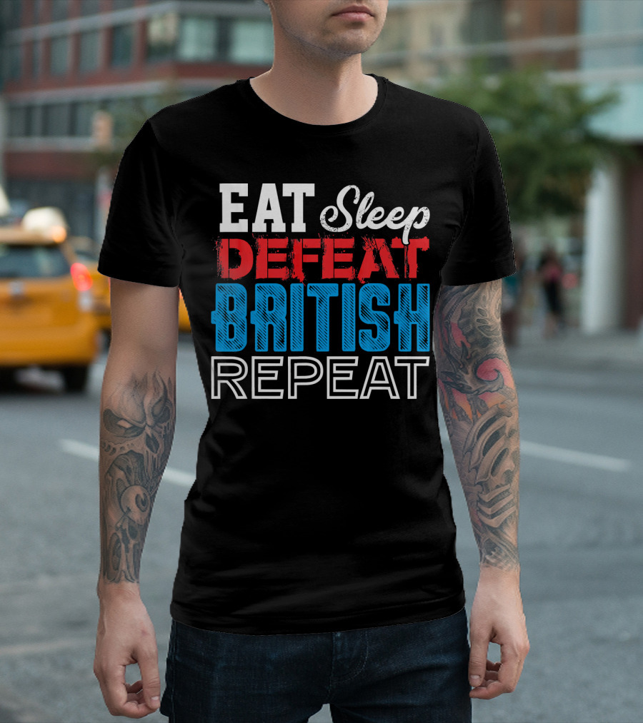 Eat Sleep Defeat British Repeat 4th Of July Revolutionary T-Shirt