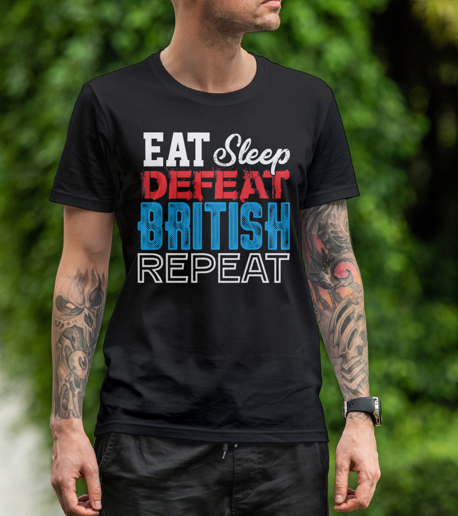 Eat Sleep Defeat British Repeat 4th Of July Revolutionary T-Shirt