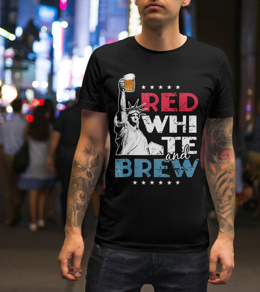 Red White And Brew Statue Of Liberty 4th Of July Flag Stars Beer T-Shirt