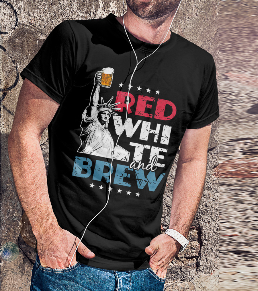 Red White And Brew Statue Of Liberty 4th Of July Flag Stars Beer T-Shirt