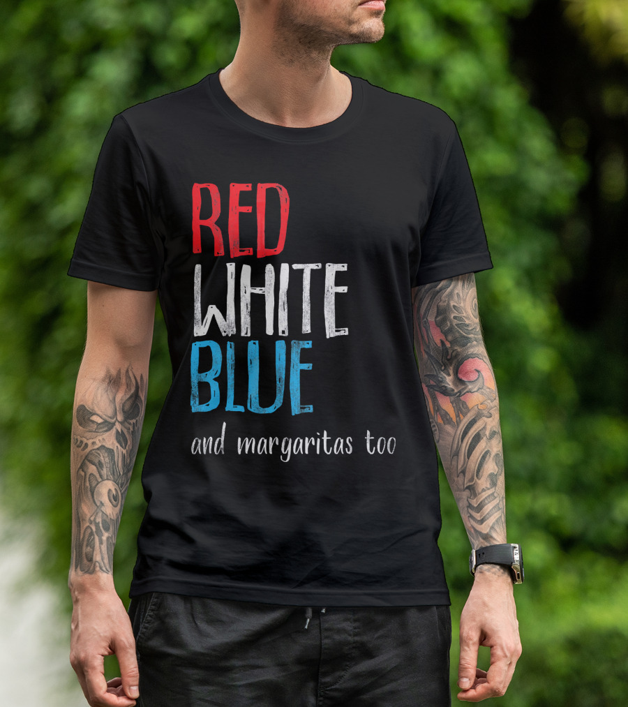 Red White Blue And Margaritas Too Patriotic American Humor T-Shirt