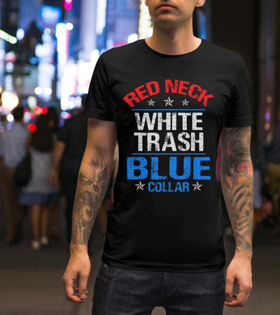 Red Neck White Trash Blue Collar Patriotic Stars T-Shirt