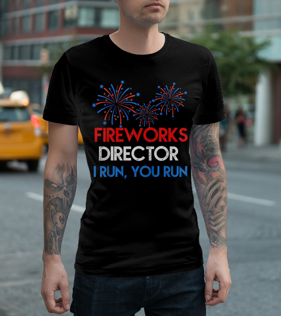 Fireworks Director If I Run You Run with Red White Blue Bursting Fireworks T-Shirt