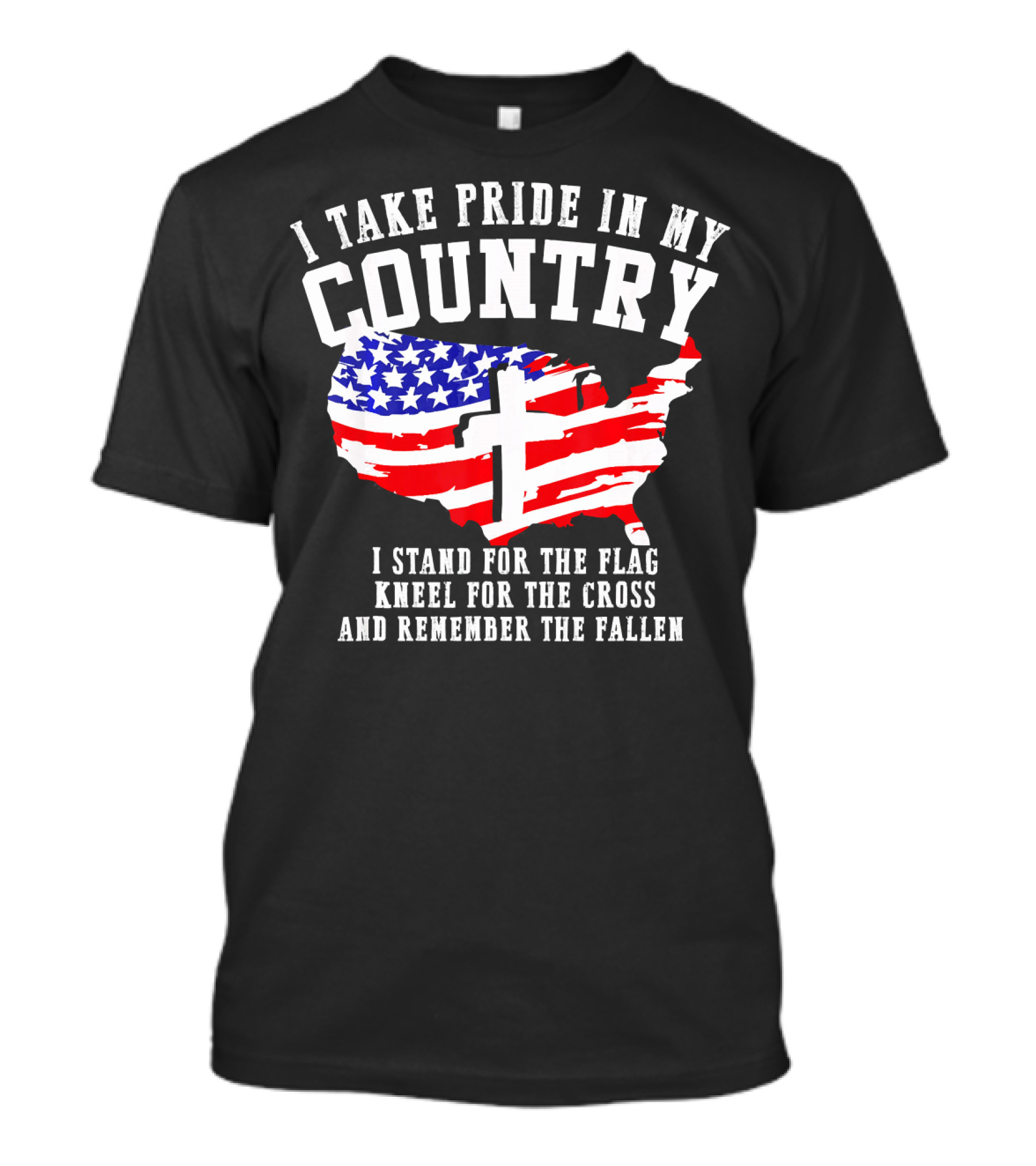 I Take Pride In My Country I Stand For The Flag Kneel For The Cross And Remember The Fallen T-Shirt