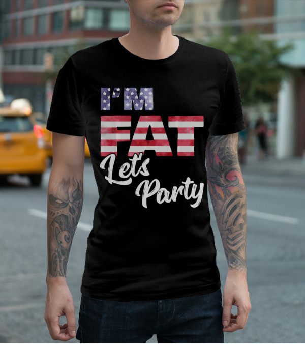I'M FAT LET'S PARTY USA FLAG T-Shirt