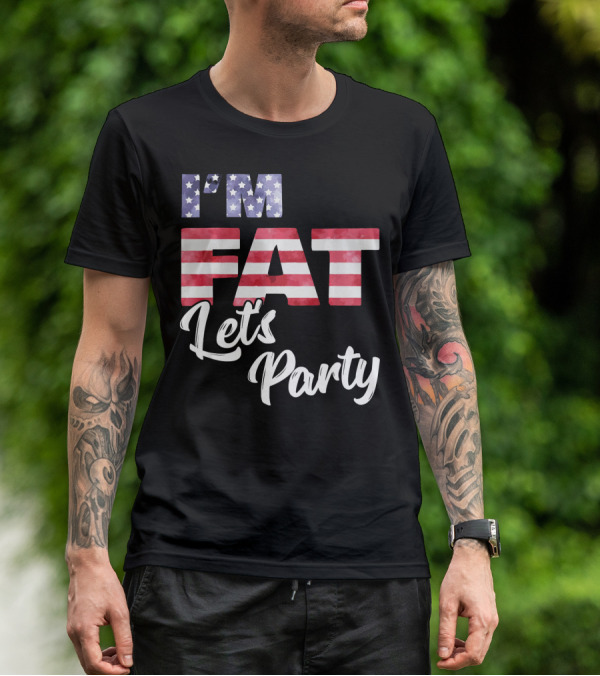 I'M FAT LET'S PARTY USA FLAG T-Shirt
