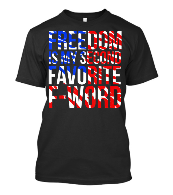 FREEDOM IS MY SECOND FAVORITE F-WORD T-Shirt