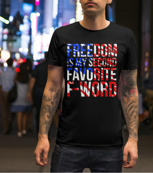 FREEDOM IS MY SECOND FAVORITE F-WORD T-Shirt