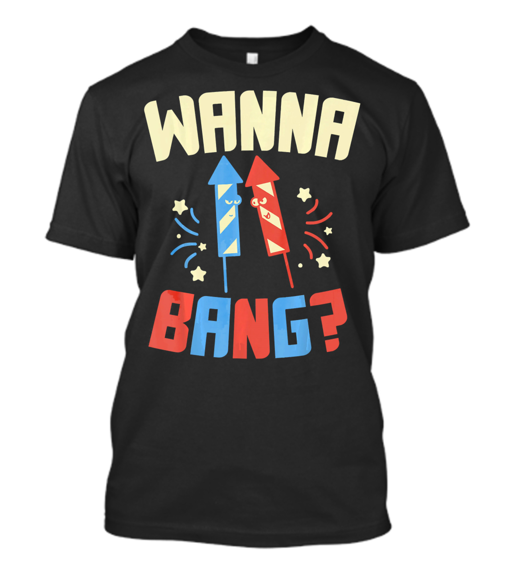Wanna Bang Fireworks Stars And Stripes 4th Of July T-Shirt