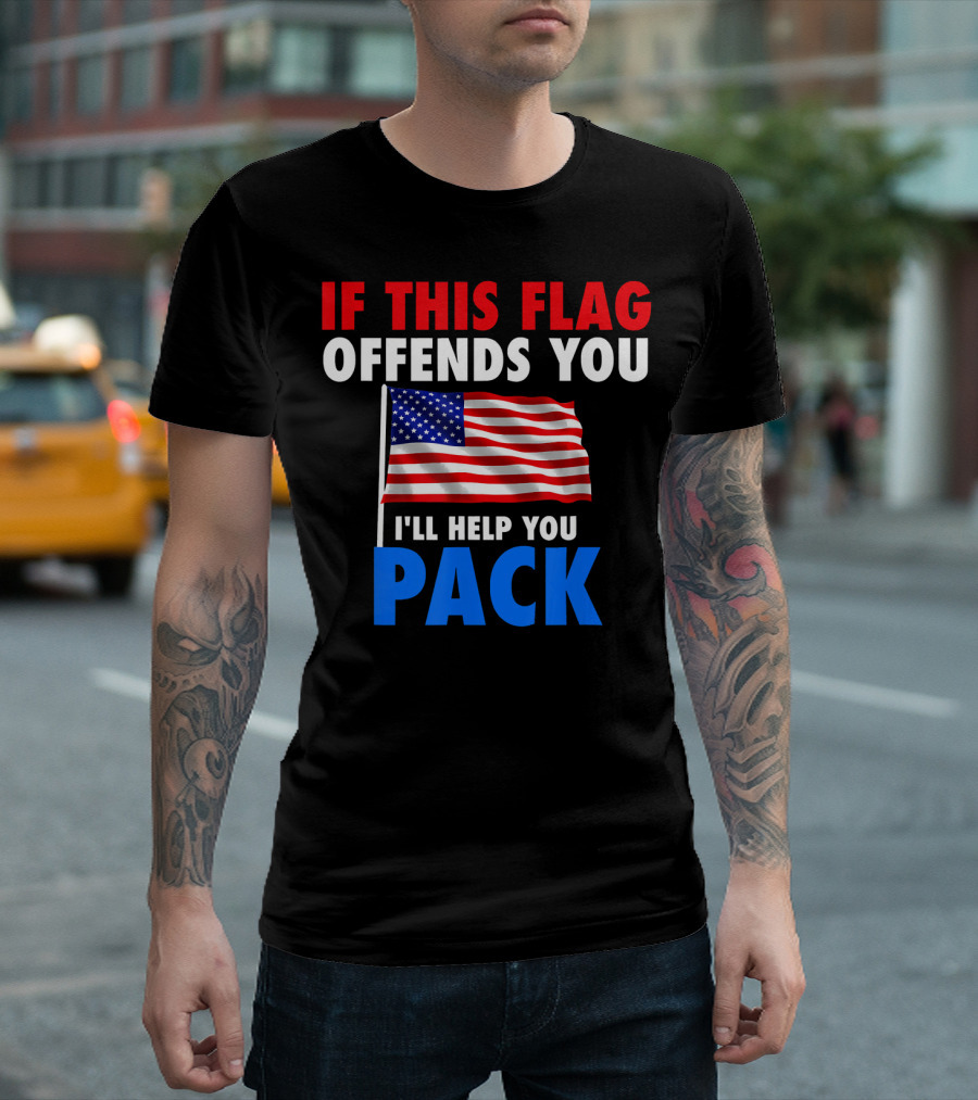 IF THIS FLAG OFFENDS YOU I'LL HELP YOU PACK USA 4th of July T-Shirt