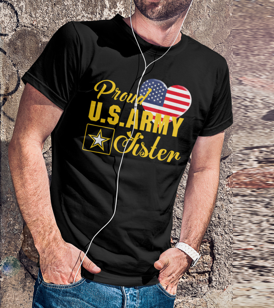 Proud U.S. Army Sister Patriotic Heart American Flag Star T-Shirt